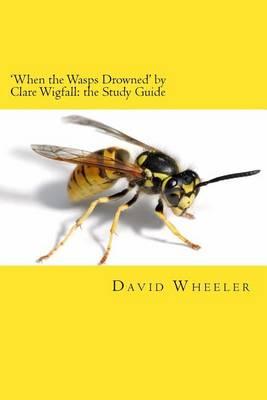 'When the Wasps Drowned' by Clare Wigfall: the Study Guide