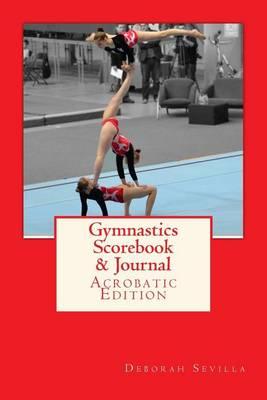 Gymnastics Scorebook & Journal: Acrobatic Edition