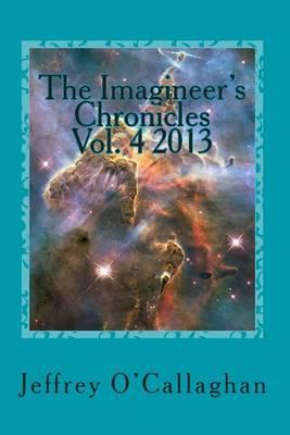 The Imagineer's Chronicles Vol. 4 2013: A Journey Through Four Spatial Dimensions