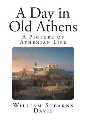 A Day in Old Athens: A Picture of Athenian Life