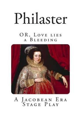 Philaster: OR, Love lies a Bleeding.