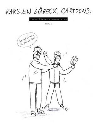 Karsten Lubeck. Cartoons. - *Schockieren & Provozieren: Band 1 - Das Sind Cartoons, Du Dumme Sau!