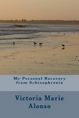 My Personal Recovery from Schizophrenia