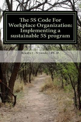 The 5S Code For Workplace Organization: Implementing a Sustainable 5S Program