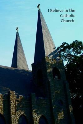 I Believe in the Catholic Church