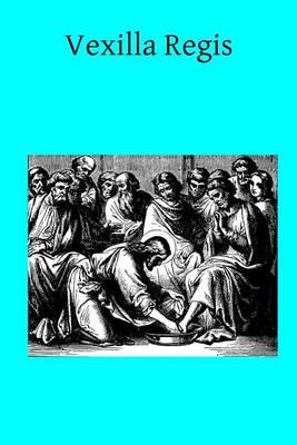 Vexilla Regis: A Book of Devotions and Intercessions on behalf of all our Authorities, our Soldiers and Sailors, our Allies, the Mourners and Destitute, and all affected by the War