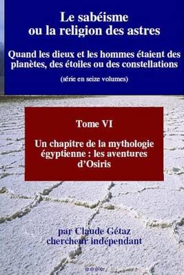 Le Sabeisme Ou La Religion Des Astres: Un Chapitre de La Mythologie Egyptienne: Les Aventures D'Osiris