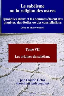 Le Sabeisme Ou La Religion Des Astres: Les Origines Du Sabeisme