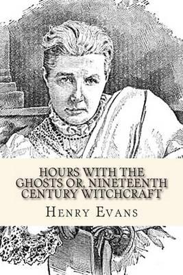 Hours with the Ghosts or, Nineteenth Century Witchcraft