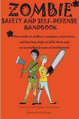 Zombie safety and self-defense handbook: An impertinent guide to personal safety, including work safety, college safety, travel safety, campus safety, dating safety, women's safety, and men's safety. And zombies.