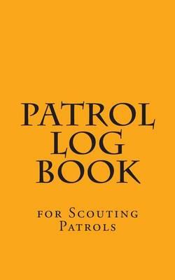 Patrol Log Book: For Scouting Patrols