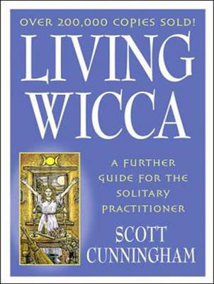 Living Wicca: A Further Guide for the Solitary Practitioner
