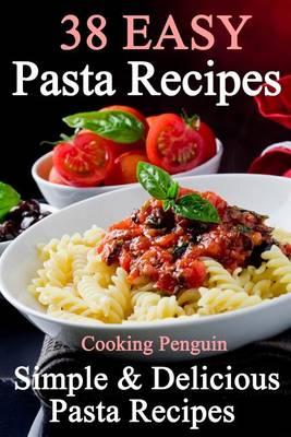 38 Easy Pasta Recipes: Simple & Delicious Pasta Recipes