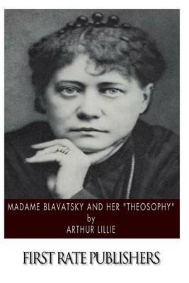 Madame Blavatsky and Her  Theosophy