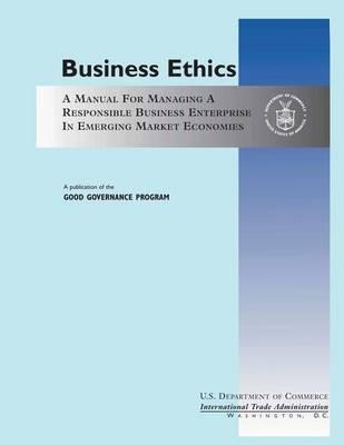 Business Ethics: A Manual Managing a Responsible Business Enterprise in Emerging Market Economics