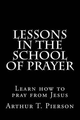 Lessons in the school of prayer