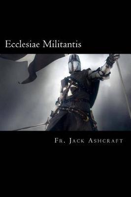 Ecclesiae Militantis: A Course in Spiritual Warfare and Exorcism