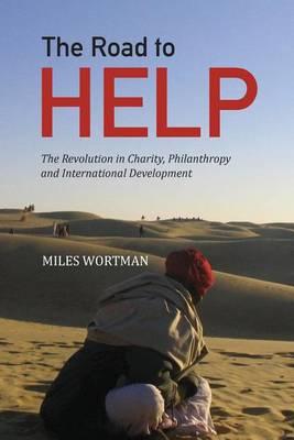 The Road to HELP: The Revolution in Charity, Philanthropy and International Development