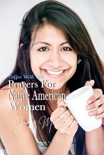 Prayers For Native American Women: Prayer Changes Things