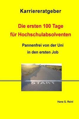 Die ersten 100 Tage fur Hochschulabsolventen - Pannenfrei von der Uni in den ersten Job