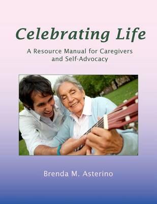 Celebrating Life: A Resource Manual for Caregivers and Self-Advocacy