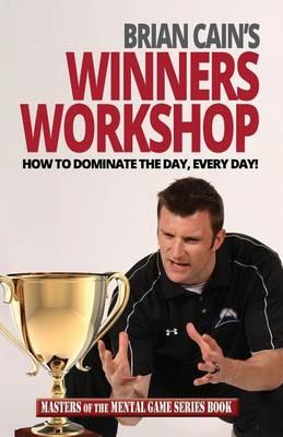 Brian Cain's Winners Workshop: How to Dominate the Day, Every Day!