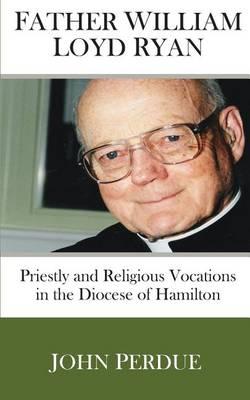 Father William Loyd Ryan: Priestly and Religious Vocations in the Diocese of Hamilton