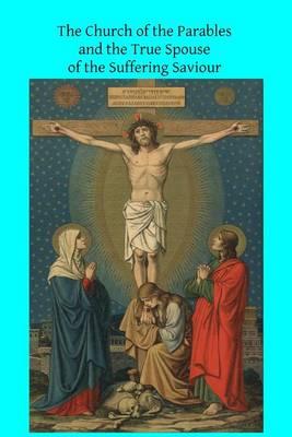 The Church of the Parables: and the True Spouse of the Suffering Saviour