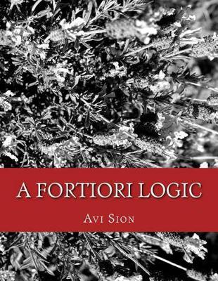 A Fortiori Logic: Innovations, History and Assessments