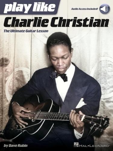 Play like Charlie Christian: The Ultimate Guitar Lesson Book with Online Audio Tracks