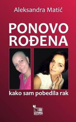 Ponovo Rodjena: Kako Sam Pobedila Rak