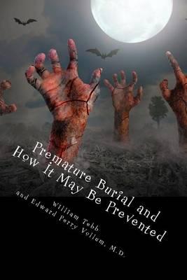 Premature Burial and How It May Be Prevented: With Special Reference to Trance, Catalepsy and Other Forms of Suspended Animation. Second Edition with a New Introduction.