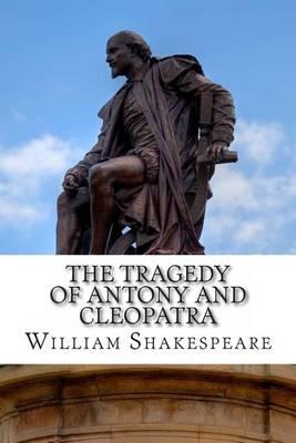 The Tragedy of Antony and Cleopatra: A Play