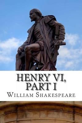 Henry VI, Part I: The First Part of King Henry the Sixth: A Play