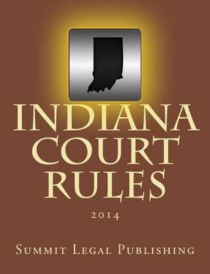 Indiana Court Rules: 2014