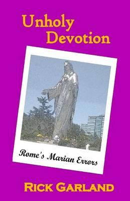 Unholy Devotion: Rome's Marian Errors