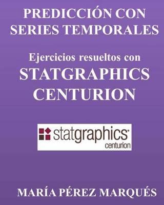 Prediccion Con Series Temporales. Ejercicios Resueltos Con Statgraphics Centurion