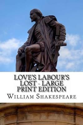 Love's Labour's Lost - Large Print Edition: A Play