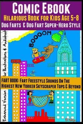 Comic eBook: Hilarious Book for Kids Age 5-8: Dog Farts & Dog Fart Super-Hero Style (Fart Book: Fart Freestyle Sounds on the Highest New Yorker Skyscraper Tops & Beyond)