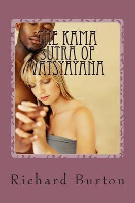 The Kama Sutra Of Vatsyayana: Translated From The Sanscript