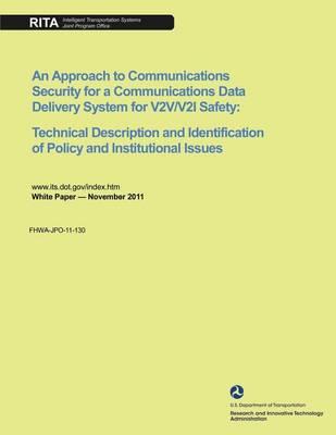 An Approach to Communications Security for a Communications Data Delivery System for V2V/V2I Safety: Technical Description and Identification of Policy and Institutional Issues
