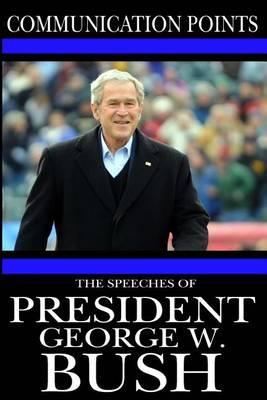 Communication Points: The Speeches of President George W. Bush
