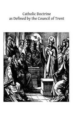 Catholic Doctrine as Defined by the Council of Trent: Proposed as a Means of Uniting All Christians