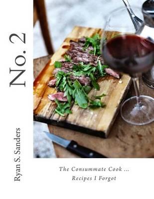 No. 2 The Consummate Cook...Recipes I Forgot: Cookbook