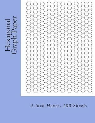 Hexagonal Graph Paper: .5 inch Hexes, 100 Sheets
