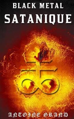Black Metal Satanique: La Verite Sur l'Histoire Du Black Metal Blasphematoire