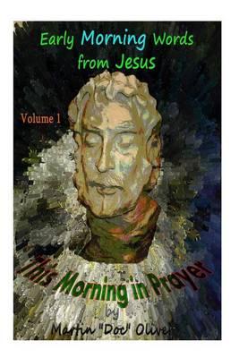 This Morning in Prayer: Early Morning Words from Jesus Christ. Vol 1