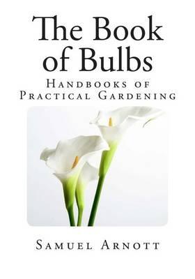 The Book of Bulbs: Handbooks of Practical Gardening