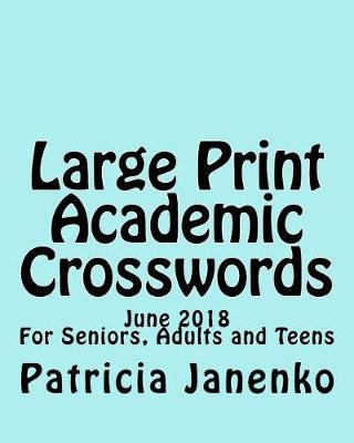 Large Print Academic Crosswords: June 2018 For Seniors, Adults and Teens