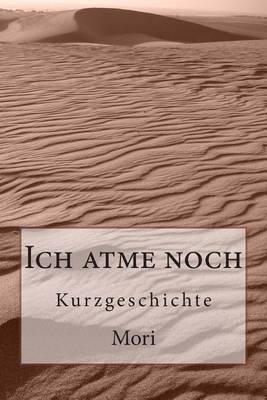Ich Atme Noch: Kurzgeschichte